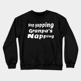 Stop yapping Grandpa’s Napping Crewneck Sweatshirt